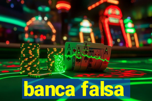 banca falsa